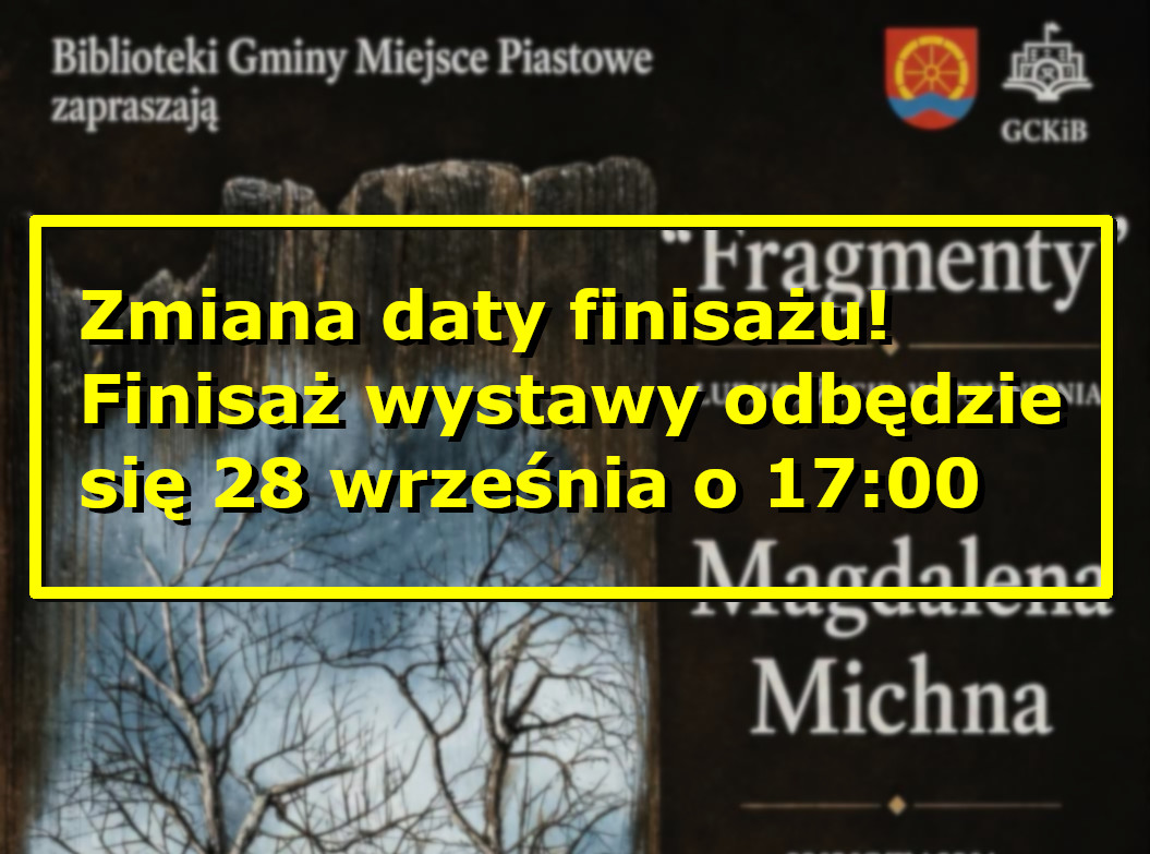Zmiana terminu finisażu wystawy Magdaleny Michny w Miejscu Piastowym