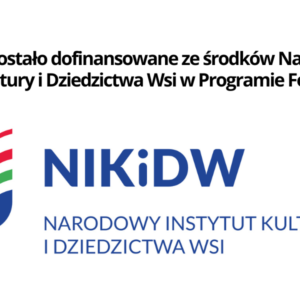 „Zadanie zostało dofinansowane ze środków Narodowego Instytutu Kultury i Dziedzictwa Wsi w Programie Folk(od)nowa”